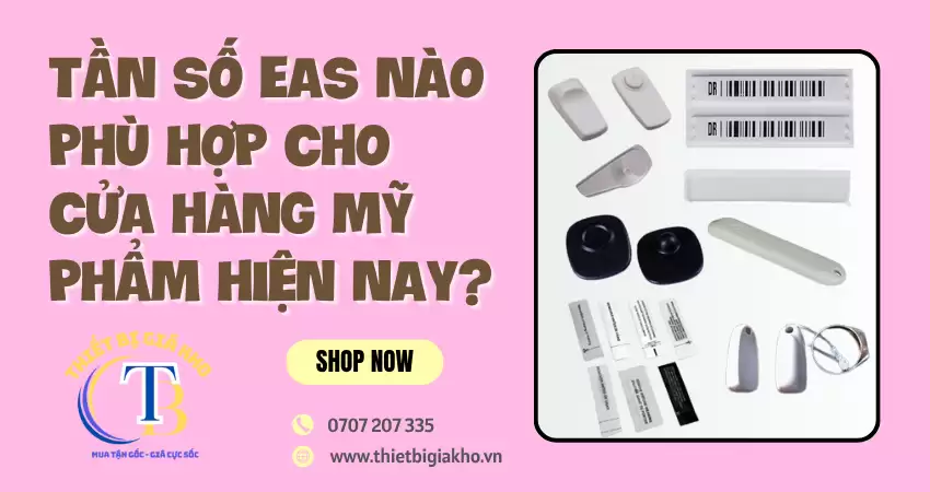 TEM TỪ EAS NÀO PHÙ HỢP CHO CỬA HÀNG MỸ PHẨM TẦN SỐ EAS NÀO PHÙ HỢP CHO CỬA HÀNG MỸ PHẨM HIỆN NAY?