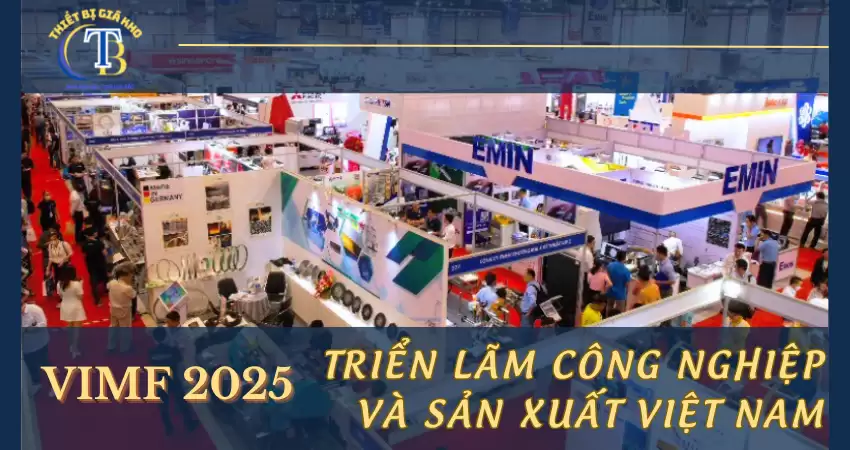 THAM GIA TRIỂN LÃM CÔNG NGHIỆP VÀ SẢN XUẤT VIỆT NAM (VIMF 2025) THAM GIA TRIỂN LÃM CÔNG NGHIỆP VÀ SẢN XUẤT VIỆT NAM (VIMF 2025)