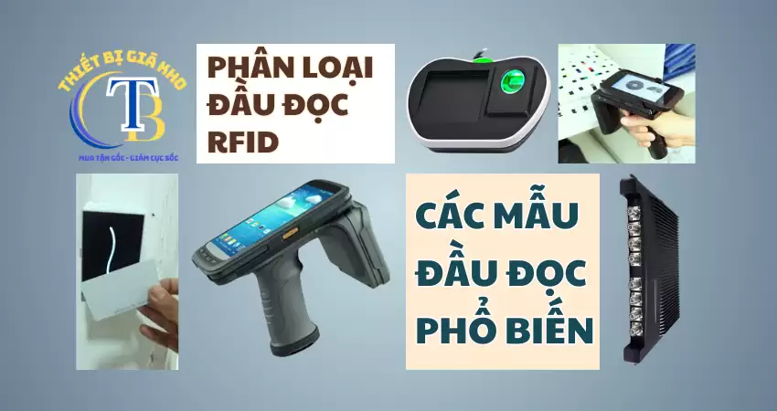 PHÂN LOẠI ĐẦU ĐỌC RFID - CÁC ĐẦU ĐỌC PHỔ BIẾN PHÂN LOẠI ĐẦU ĐỌC RFID – CÁC ĐẦU ĐỌC PHỔ BIẾN