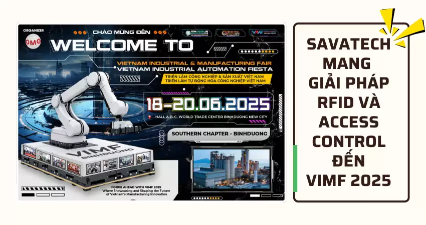 SAVATECH MANG GIẢI PHÁP RFID & ACCESS CONTROL ĐẾN VIMF 2025 SAVATECH MANG GIẢI PHÁP RFID & ACCESS CONTROL ĐẾN VIMF 2025